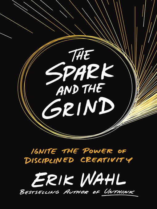 Title details for The Spark and the Grind by Erik Wahl - Available